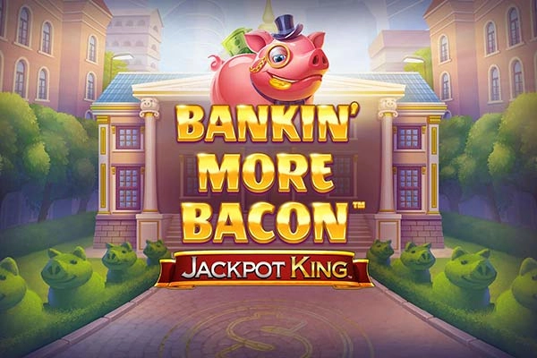 Bankin More Bacon Jackpot King